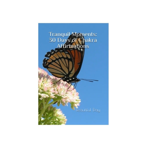 Tranquil Moments: 30 Days of Chakra Affirmations